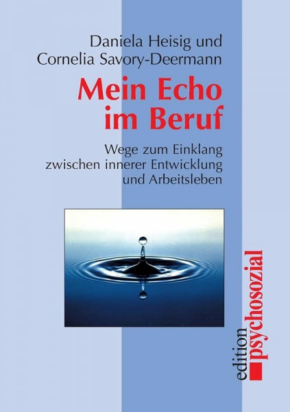 Mein Echo im Beruf. Wege zum Einklang zwischen innerer Entwicklung und Arbeitsleben.