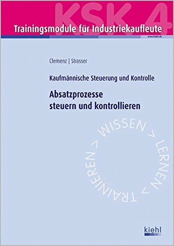 Trainingsmodul Industriekaufleute - Absatzprozesse steuern und kontrollieren (KSK 4): Kaufmännische Steuerung und Kontrolle