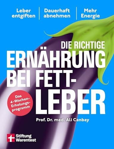 Die richtige Ernährung bei Fettleber - mit Rezepten & Tipps für den Alltag: Leber entgiften, dauerhaft abnehmen, mehr Energie | Mit Einkaufsratgeber & Rezepten - Das 4-Wochen-Erholungsprogramm