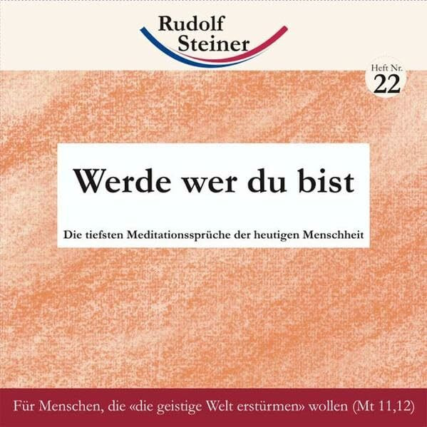 Werde wer du bist: Die tiefsten Meditationssprüche der heutigen Menschheit (Geisteswissenschaft für alle: Reihe der kleinen Rudolf Steiner Hefte)
