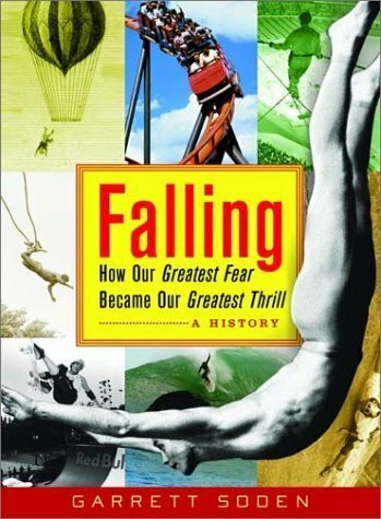 Falling: How Our Greatest Fear Became Our Greatest Thrill--A History