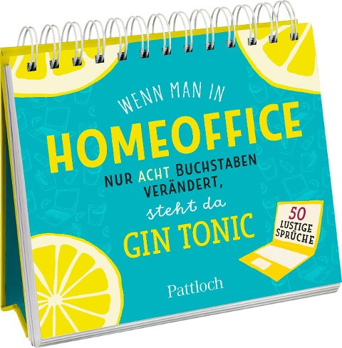 Wenn man in "Homeoffice" nur acht Buchstaben verändert, steht da "Gin Tonic"