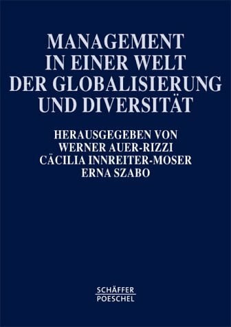 Management in einer Welt der Globalisierung und Diversität. Europäische und nordamerikanische Sichtweisen. Festschrift für Professor Dr. Dr. h.c.mult. Gerhard Reber zum 65. Geburtstag
