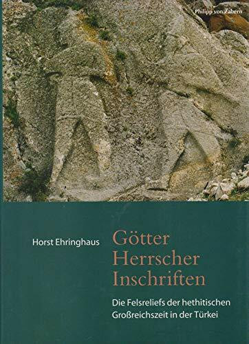 Götter, Herrscher, Inschriften: Die Felsreliefs der hethitischen Grossreichszeit in der Türkei (Zaberns Bildbände zur Archäologie)