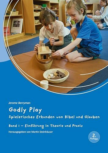 Godly Play: Spielerisches Erkunden von Bibel und Glauben - Band 1: Einführung in Theorie und Praxis