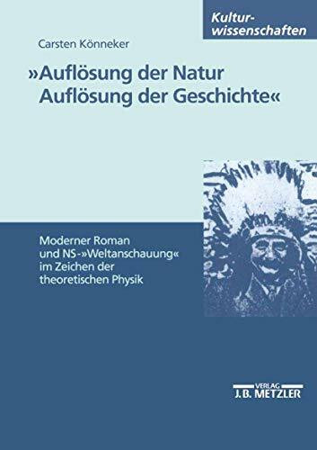 "Auflösung der Natur. Auflösung der Geschichte": Moderner Roman und NS-"Weltanschauung" im Zeichen der theoretischen Physik (M & P Schriftenreihe Fur Wissenschaft Und Forschung)