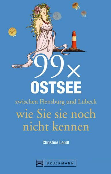 Bruckmann Reiseführer: 99 x Ostsee zwischen Flensburg und Lübeck wie Sie sie noch nicht kennen. 99x Kultur, Natur, Essen und Hotspots abseits der bekannten Highlights.