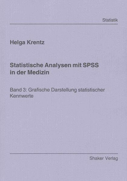 Statistische Analysen mit SPSS in der Medizin: Band 3: Grafische Darstellung statistischer Kennwerte (Berichte aus der Statistik)