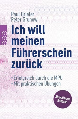 Ich will meinen Führerschein zurück: Erfolgreich durch die MPU (mit praktischen Übungen)