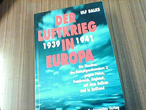 Der Luftkrieg in Europa 1939-1941: Die Einsätze des Kampfgeschwaders 2 gegen Polen, Frankreich, England, auf dem Balkan und in Russland