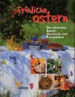 Fröhliche Ostern: Die schönsten Bastel-, Rezept- und Geschenkideen