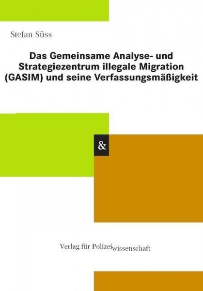 Das Gemeinsame Analyse- und Strategiezentrum illegale Migration (GASIM) und seine Verfassungsmäßigke