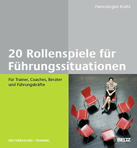 20 Rollenspiele für Führungssituationen: Für Trainer, Coaches, Berater und Führungskräfte (Beltz Weiterbildung)