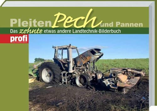 Pleiten, Pech und Pannen 10: Das zehnte etwas andere Landtechnik-Bilderbuch. Ein lustiges Traktorbuch zum Schmunzeln – ein ideales Geschenk für Landwirte.