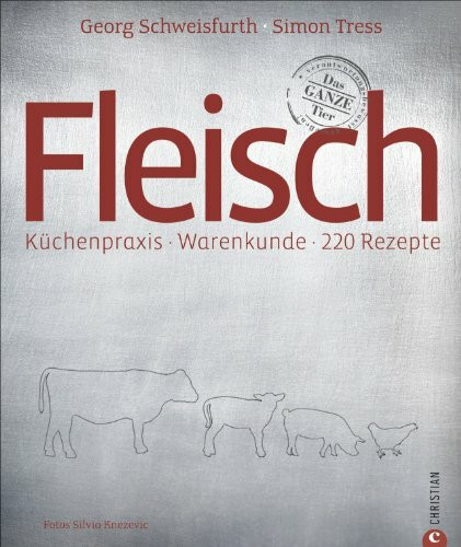 Fleisch: Küchenpraxis * Warenkunde * 220 Rezepte