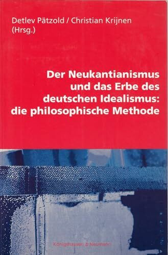 Der Neukantianismus und das Erbe des deutschen Idealismus: die philosophische Methode (Studien und Materialien zum Neukantianismus)