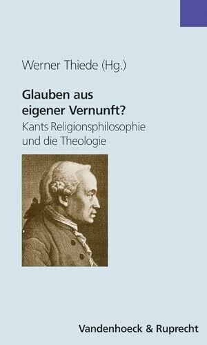 Glauben aus eigener Vernunft?: Kants Religionsphilosophie und die Theologie (Theologie Fur Zwischendurch)