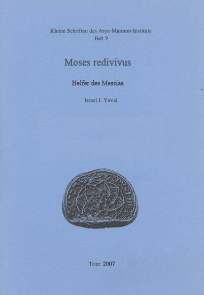 Moses redivivus: Maimonides - Helfer des Messias. 9. "Arye-Maimon-Vortrag" an der Universität Trier, 8. November 2006 (Kleine Schriften des Arye Maimon-Instituts)