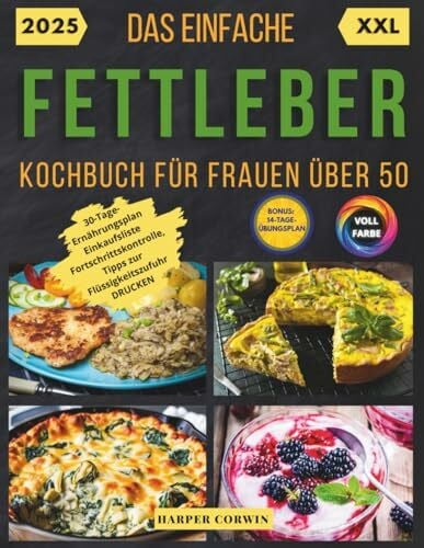 Das einfache Fettleber-Kochbuch für Frauen über 50: Schnelle und leckere Rezepte zur Reduktion von Schwellungen, Steigerung der Energie und Verbesserung der Gesundheit, ohne Abstriche, Dauerhaft.