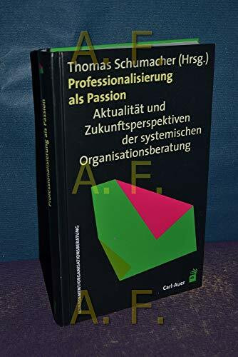 Professionalisierung als Passion: Aktualität und Zukunftsperspektiven der systemischen Organisationsberatung