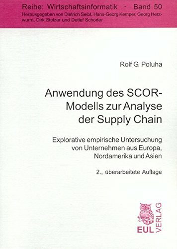 Anwendung des SCOR-Modells zur Analyse der Supply Chain: Explorative empirische Untersuchung von Unternehmen aus Europa, Nordamerika und Asien (Wirtschaftsinformatik)