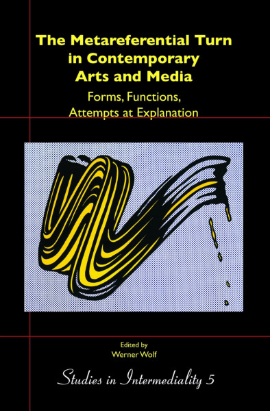 The Metareferential Turn in Contemporary Arts and Media.: Forms, Functions, Attempts at Explanation. (Studies in Intermediality, 5, Band 5)