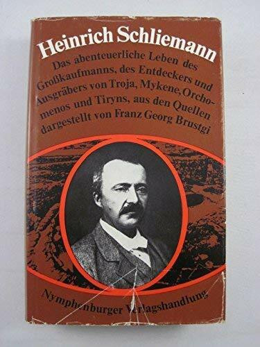 Heinrich Schliemann : Das abenteuerl. Leben d. Großkaufmanns, d. Entdeckers u. Ausgräbers v. Troja, Mykene, Orchomenos u. Tiryns aus d. Quellen dargest.