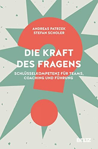 Die Kraft des Fragens: Schlüsselkompetenz für Teams, Coaching und Führung