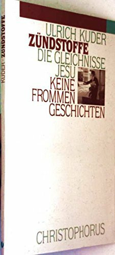 Zündstoffe. Die Gleichnisse Jesu - keine frommen Geschichten