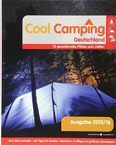 Cool Camping Deutschland: 75 sensationelle Plätze zum Zelten