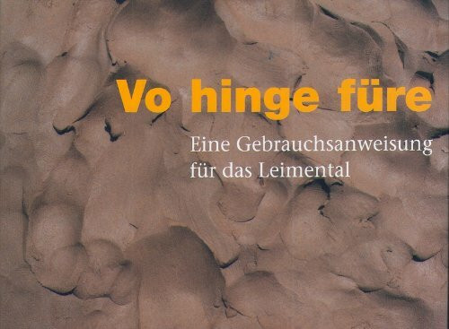 Vo hinge füre: Eine Gebrauchsanweisung für das Leimental