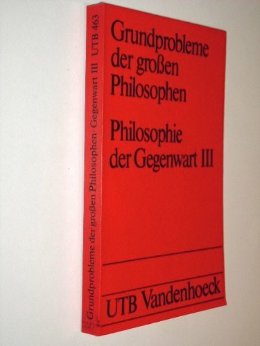 Grundprobleme der großen Philosophen / Philosophie der Gegenwart III