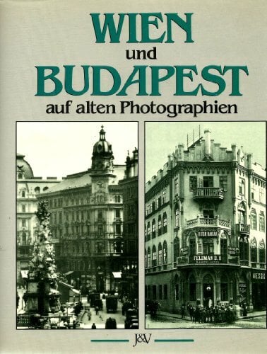 Wien und Budapest auf alten Fotografien Wien und Budapest auf alten Fotografien