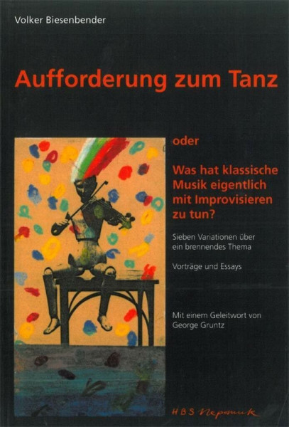Aufforderung zum Tanz oder: Was hat klassische Musik eigentlich mit Improvisieren zu tun? (MN 717): Sieben Variationen über ein brennendes Thema