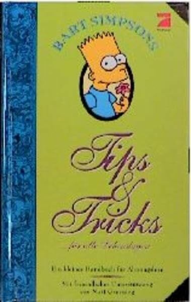 Bart Simpson's Tips + Tricks in allen Lebenslagen: Ein kleines Handbuch für Ahnungslose