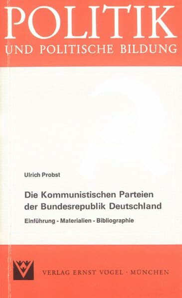 Die Kommunistischen Parteien der Bundesrepublik Deutschland: Einführung - Materialien - Bibliographie (Politik und politische Bildung)