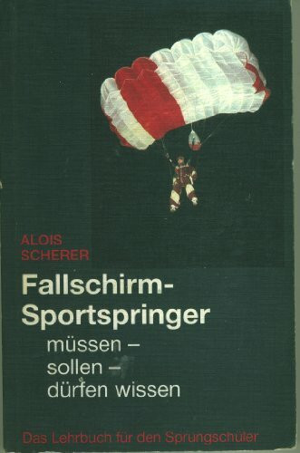 Fallschirmsportspringer müssen, sollen, dürfen wissen. Das Lehrbuch für den Sprungschüler