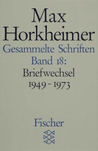 Gesammelte Schriften in 19 Bänden: Band 18: Briefwechsel 1949-1973 (Max Horkheimer, Gesammelte Schriften in 19 Bänden (Taschenbuchausgabe))