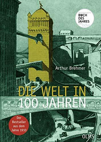 Die Welt in 100 Jahren: Mit einem einführenden Essay "Zukunft von gestern" von Georg Ruppelt.