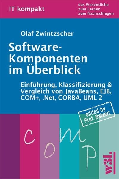 Software-Komponenten im Überblick: Einführung, Klassifizierung & Vergleich von JavaBeans, EJB, COM+, .Net, CORBA, UML 2