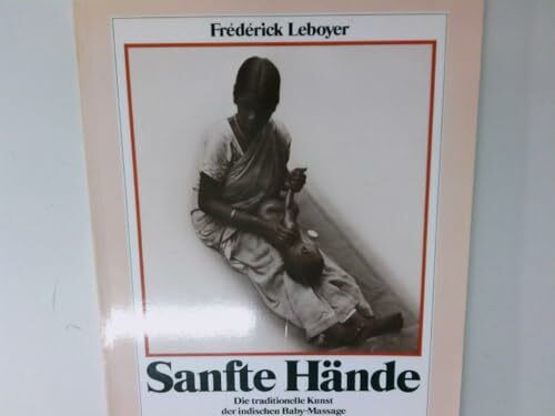 Sanfte Hände. Die traditionelle Kunst der indischen Baby-Massage