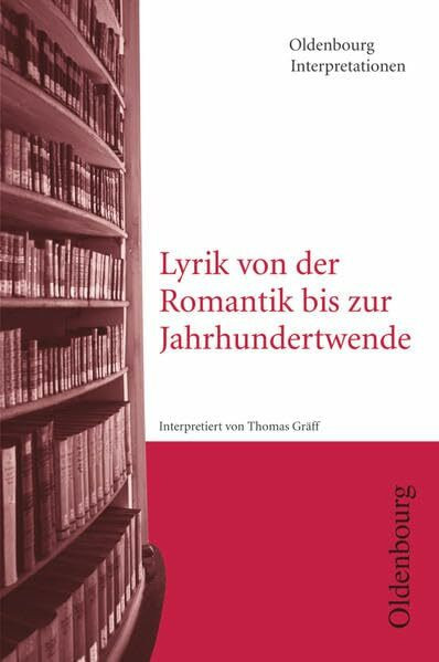 Oldenbourg Interpretationen: Lyrik von der Romantik bis zur Jahrhundertwende - Band 96