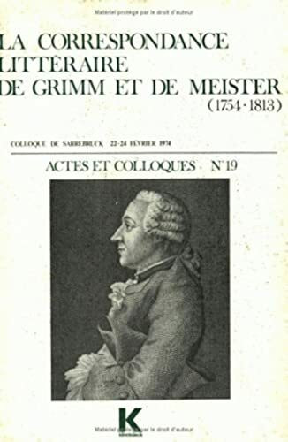 La Correspondance Litteraire de Grimm Et de Meister (1754-1813) (Actes Et Colloques)