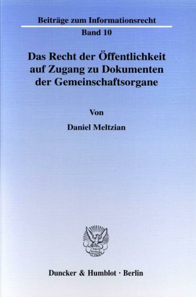 Das Recht der Öffentlichkeit auf Zugang zu Dokumenten der Gemeinschaftsorgane.: Dissertationsschrift (Beiträge zum Informationsrecht)