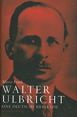 Walter Ulbricht: Eine deutsche Biografie