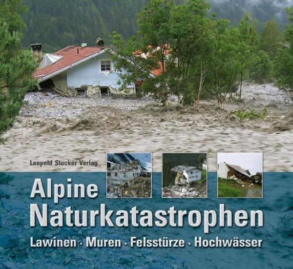 Alpine Naturkatastrophen: Lawinen Muren Felsstürze Hochwässer: Lawinen Muren Felsstürze Hochwässer. Von Wildbach- und Lawinenverbauung