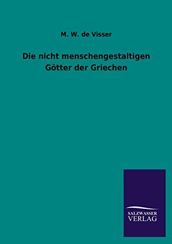 Die nicht menschengestaltigen Götter der Griechen Die nicht menschengestaltigen Götter der Griechen