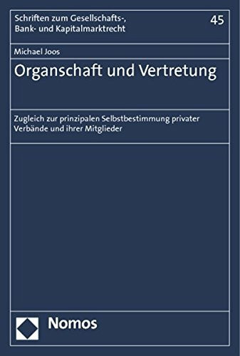 Organschaft und Vertretung: Zugleich zur prinzipalen Selbstbestimmung privater Verbände und ihrer Mitglieder (Schriften zum Gesellschafts-, Bank- und Kapitalmarktrecht)