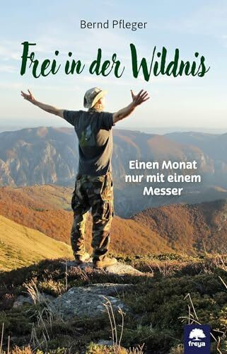 Frei in der Wildnis: Einen Monat nur mit einem Messer