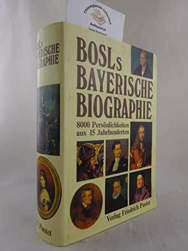 Bosls Bayerische Biographie: 8000 Persönlichkeiten aus 15 Jahrhunderten